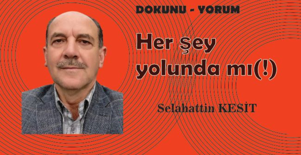 HER ŞEY YOLUNDA MI (!)