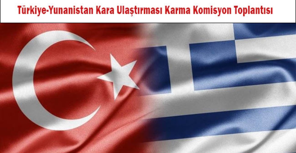 Türkiye-Yunanistan Kara Ulaştırması Karma Komisyon Toplantısı