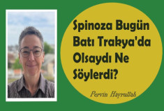 Spinoza Bugün Batı Trakya'da Olsaydı Ne Söylerdi?