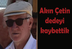Akın Çetin dedeyi kaybettik