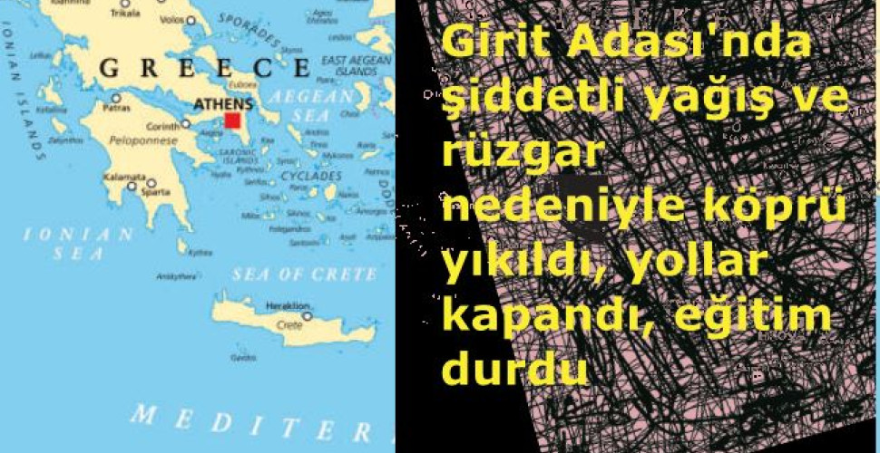 Girit Adası'nda şiddetli yağış ve rüzgar nedeniyle köprü yıkıldı, yollar kapandı, eğitim durdu