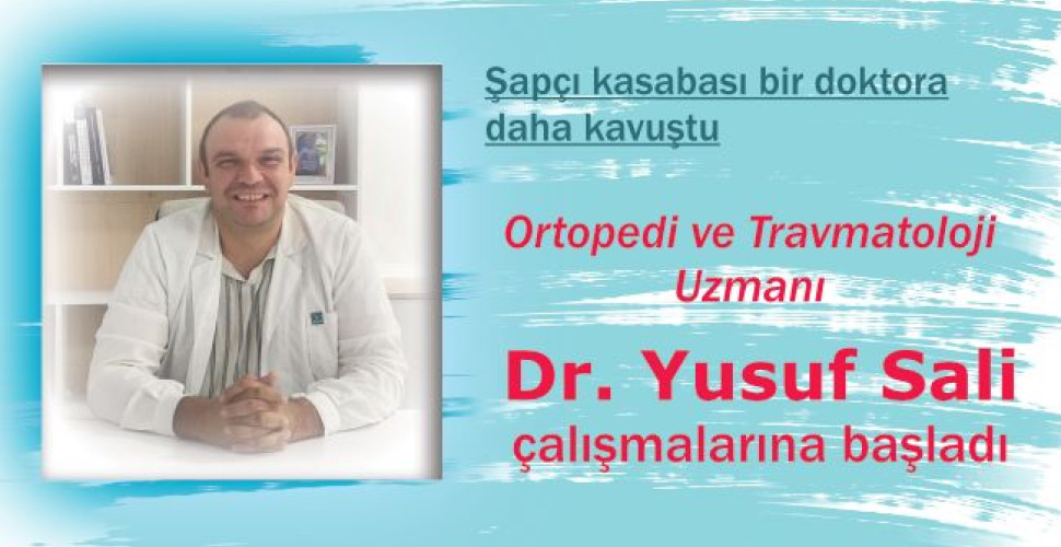 Ortopedi ve Travmatoloji Uzmanı Yusuf Sali çalışmalarına başladı