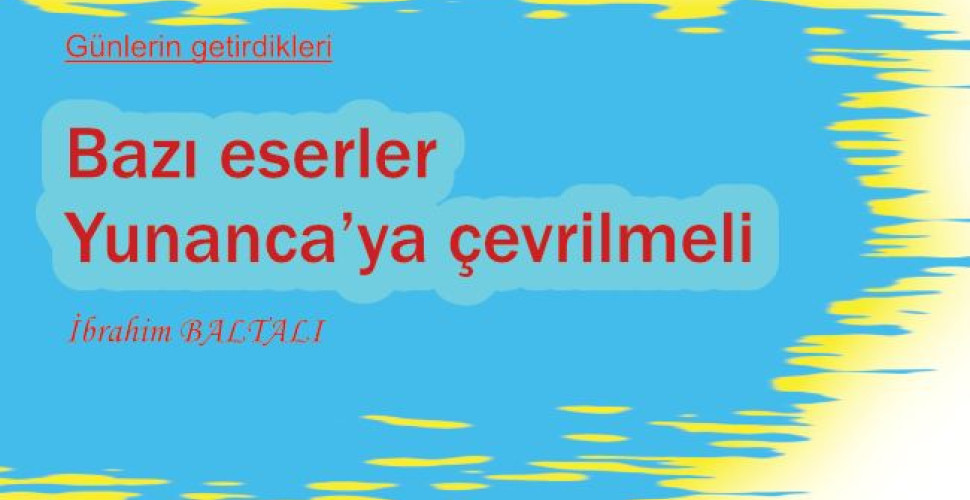 Bazı eserler Yunanca’ya çevrilmeli