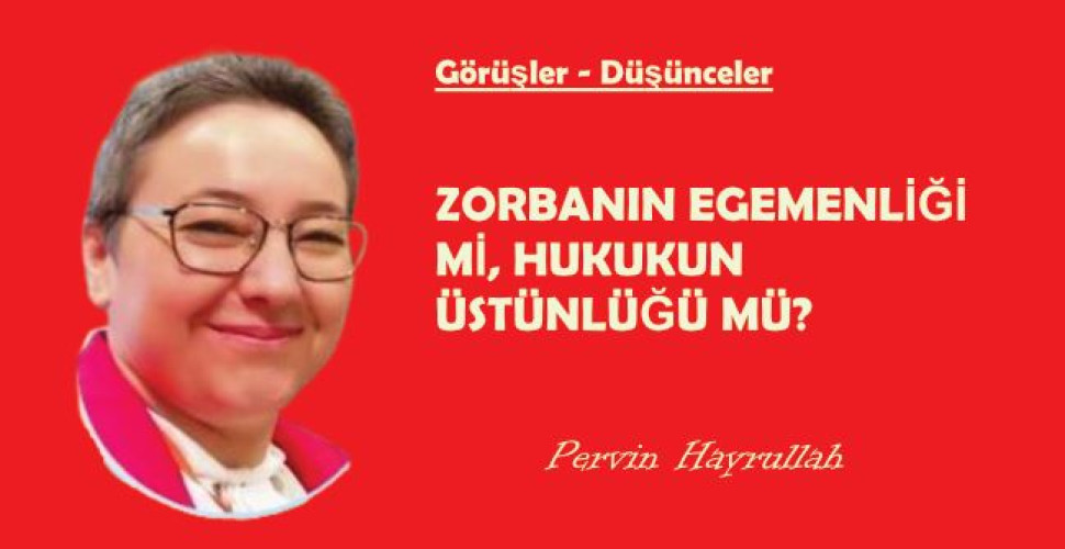 Zorbanın Egemenliği Mi, Hukukun Üstünlüğü Mü?