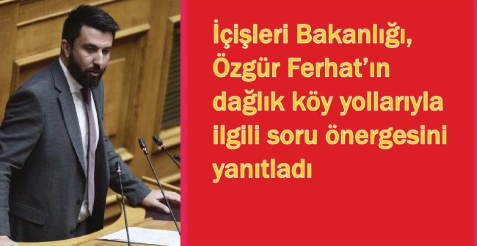 İçişleri Bakanlığı, Özgür Ferhat’ın dağlık köy yollarıyla ilgili soru önergesini yanıtladı