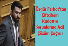 Özgür Ferhat’tan Çiftçilerin Kadastro Sorunlarına Acil Çözüm Çağrısı