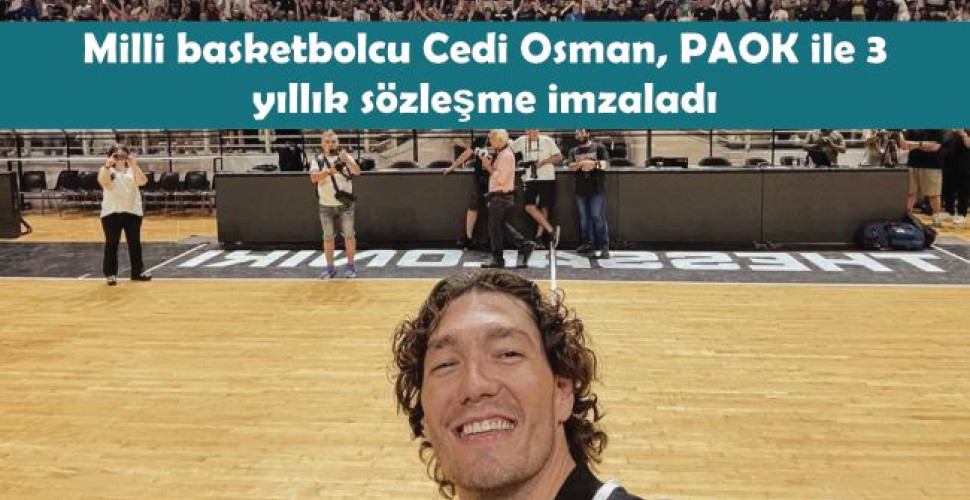 Milli basketbolcu Cedi Osman, PAOK ile 3 yıllık sözleşme imzaladı